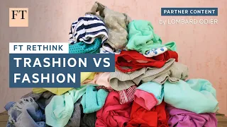 Trashion vs Fashion | FT Rethink