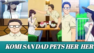 Komi san DAD PETS HER  her | Komi San wa  Komi Can't Communicate |