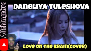 MY REACTION TO DANELIYA TULESHOVA | LOVE ON THE BRAIN |RIHANNA(COVER)