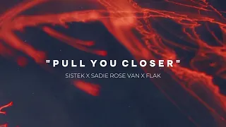 Sistek, Sadie Rose Van - Pull You Closer (FLAK Remix)