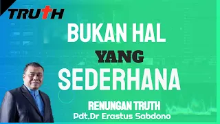 Bukan Hal Yang Sederhana | Renungan Truth 4 Jun 2024