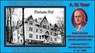 A. W. Tozer  | "The Sovereignty of God" | THE KNOWLEDGE OF THE HOLY - [Sermon 6 of 11]