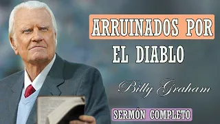 Por Billy Graham - ARRUINADOS POR EL DIABLO