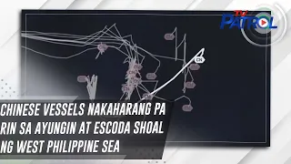 Chinese vessels nakaharang pa rin sa Ayungin at Escoda Shoal ng West Philippine Sea | TV Patrol