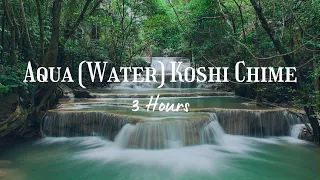 Aqua (Water) Koshi Chime | 3 Hours | Let Go of Stress, Relax into the Moment, Balance Emotions