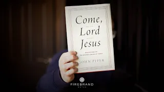 Come, Lord Jesus (John Piper) 🐑