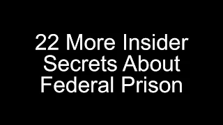 22 More Insider Secrets About Federal Prison||Prison of Secrets