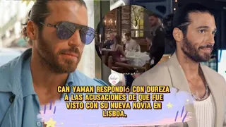 Can Yaman respondió con dureza a las acusaciones de que fue visto con su nueva novia en Lisboa.