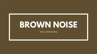Brown Noise (POMODORO TECHNIQUE)