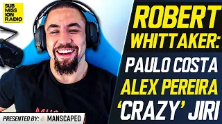 Robert Whittaker on Alex Pereira, 'Absolutely Nuts' Jiri Prochazka; Laughs Off Costa's Troll Attempt