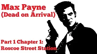 [PC] Max Payne (Dead on Arrival) - Part 1 Chapter 1: Roscoe Street Station