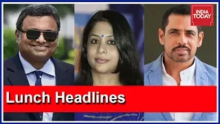 Top Headlines: D-Day For Karti & Vadra In Graft Probes, Indrani To Reveal INX Secrets?