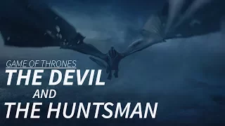 Game of Thrones || The Devil and the Huntsman