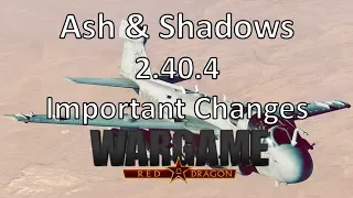 Wargame Red DRagon - Ash & Shadows 2.40.4 Important Changes