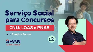 Serviço Social para Concursos - CNU: LOAS e PNAS com Douglas Gomes