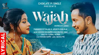 Wajah - Lyrical | Pawandeep Rajan & Arunita Kanjilal | Ashish K, Yuvraj, Rohan | Choklate Pi Single