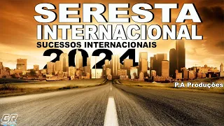 SERESTA INTERNACIONAL 2024 - SUCESSOS INTERNACIONAIS EM RÍTIMO DE SERESTA