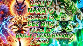 What if Naruto Awaken in DBZ With Power Of broly,lord Berus & Zeno god Become Supreme kai | Movie 01