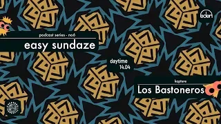 Easy Sundaze no6 w. Los Bastoneros