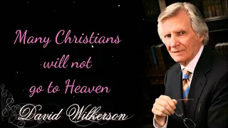 Many Christians will not go to Heaven - David wilkerson