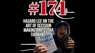 Episode #174 Hasard Lee on the art of decision making and clear thinking!
