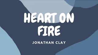 heart on fire - jonathan clay lyrics