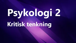 Psykologi 2   - Kapittel 1 - Kritisk Tenkning