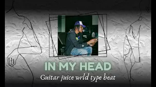 [IN MY HEAD] - Guitar juice wrld type beat x nick mira type beat x melodic dro kenji type beat