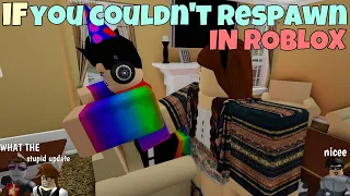 If You Couldn't Respawn In ROBLOX