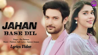 Jahan Base Dil (LYRICS) - Raj Barman | Shivin Narang, Eisha Singh| Nadeem Saifi, Sameer Anjaan