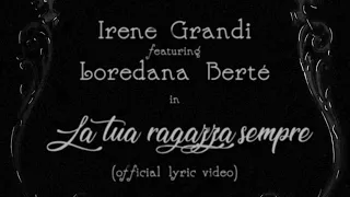 Irene Grandi feat. Loredana Berté - La tua ragazza sempre - Official lyric Video
