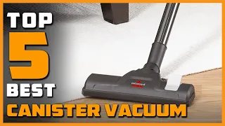 Best Canister Vacuum in 2023 - Top 5 Canister Vacuums Review