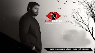 Ayaz Erdoğan - Hep Mi Ben (Emre Çağlar Remix)