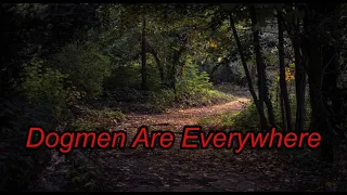 Dogmen Are Everywhere - Dogman Encounters Episode 447