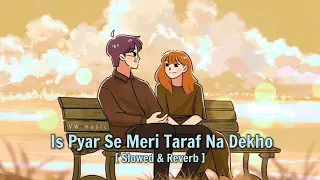 Is Pyar Se Meri Taraf Na Dekho Slowed &  Reverb - VW music | Old Song