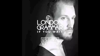 London Grammar - If You Wait (Estiva Bootleg) (FULL)