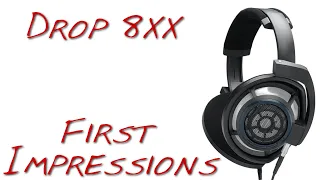 Z FIRST IMPRESSIONS - Drop + Sennheiser 8xx