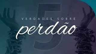 5 VERDADES SOBRE O PERDÃO | Ore Comigo no Fim | Vida Cristã | Lamartine Posella