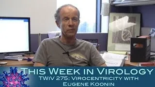 TWiV 275: Virocentricity with Eugene Koonin