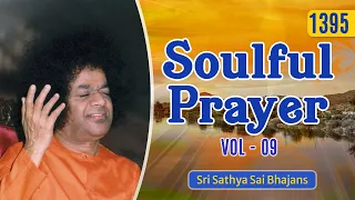 1395- Soulful Prayer Vol - 9 | Sri Sathya Sai Bhajans