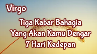 Virgo💌Tiga Kabar Bahagia Yang Akan Kamu Dengar 7 Hari Kedepan🌹🔮