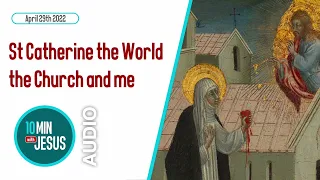 St Catherine the World the Church and me - April 29th 2022