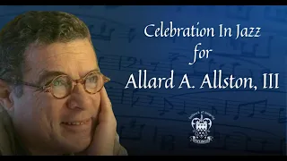 Celebration in Jazz for Allard A. Allston, III