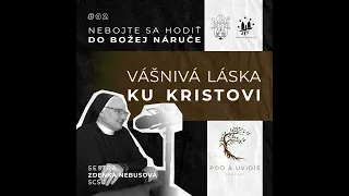 #02 Vášnivá láska ku Kristovi (sr. Zdenka Nebusová)