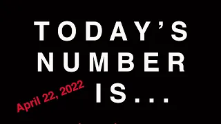 TODAY'S NUMBER IS...  4/22/22