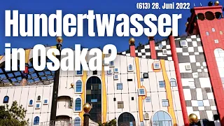 (613) Hundertwasser in Osaka? (B) 28. Juni 2022