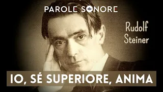 Rudolf Steiner - IO, SÉ SUPERIORE, ANIMA - Parole Sonore