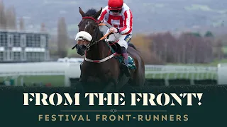 THERE'S NO CATCHING THESE HORSES... 5 BOLD FRONT-RUNNING FESTIVAL WINNERS