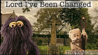 Lord I've Been Changed (Tom Waits)