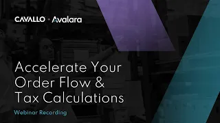 Webinar: Accelerate Your Order Flow and Tax Calculations / Cavallo + Avalara